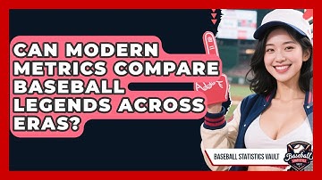Can Modern Metrics Compare Baseball Legends Across Eras? - Baseball Statistics Vault