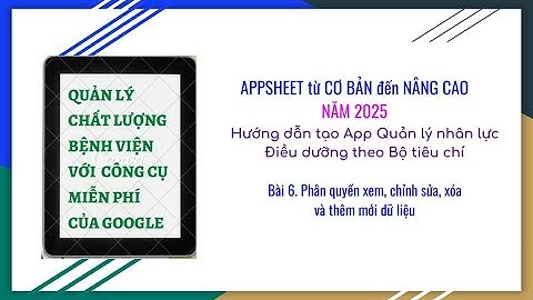 Bài 6: Phân quyền xem, chỉnh sửa, xóa và thêm mới dữ liệu Appsheet 2025