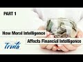 How Moral Intelligence Affects Financial Intelligence - Part 1