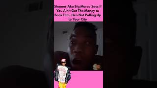 #Shamar Aka Big Marco Says If You Ain’t Got The Money to Book Him, He’s Not Pulling Up to Your City