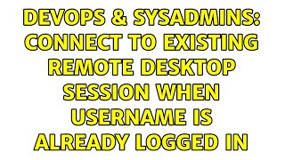 DevOps & SysAdmins: Connect to existing Remote Desktop session when username is already logged in