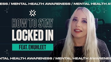 How to Stay Locked In ft. EMUHLEET | Mental Health Awareness Month