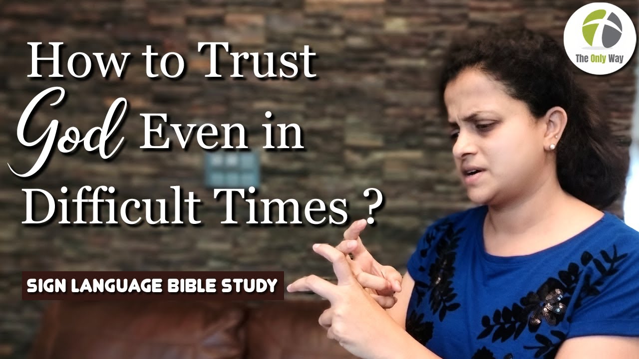 How to Trust God, Even in Difficult Times - Sign Language Bible Study