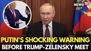 LIVE | Putin Threatening WARNING To Trump Zelensky | Trump Zelensky Meeting | Trump Putin | N18G