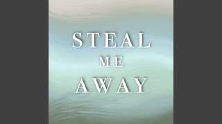 Steal Me Away