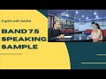 Band 7.5, IELTS Speaking test sample
