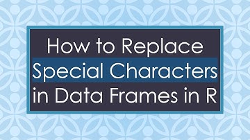How to Replace Special Characters in Data Frames in R