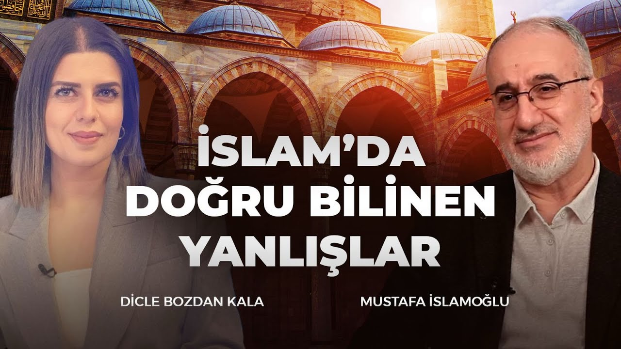 İslamda Doğru Bilinen Yanlışlar | Mustafa İslamoğlu & Dicle Bozdan Kala