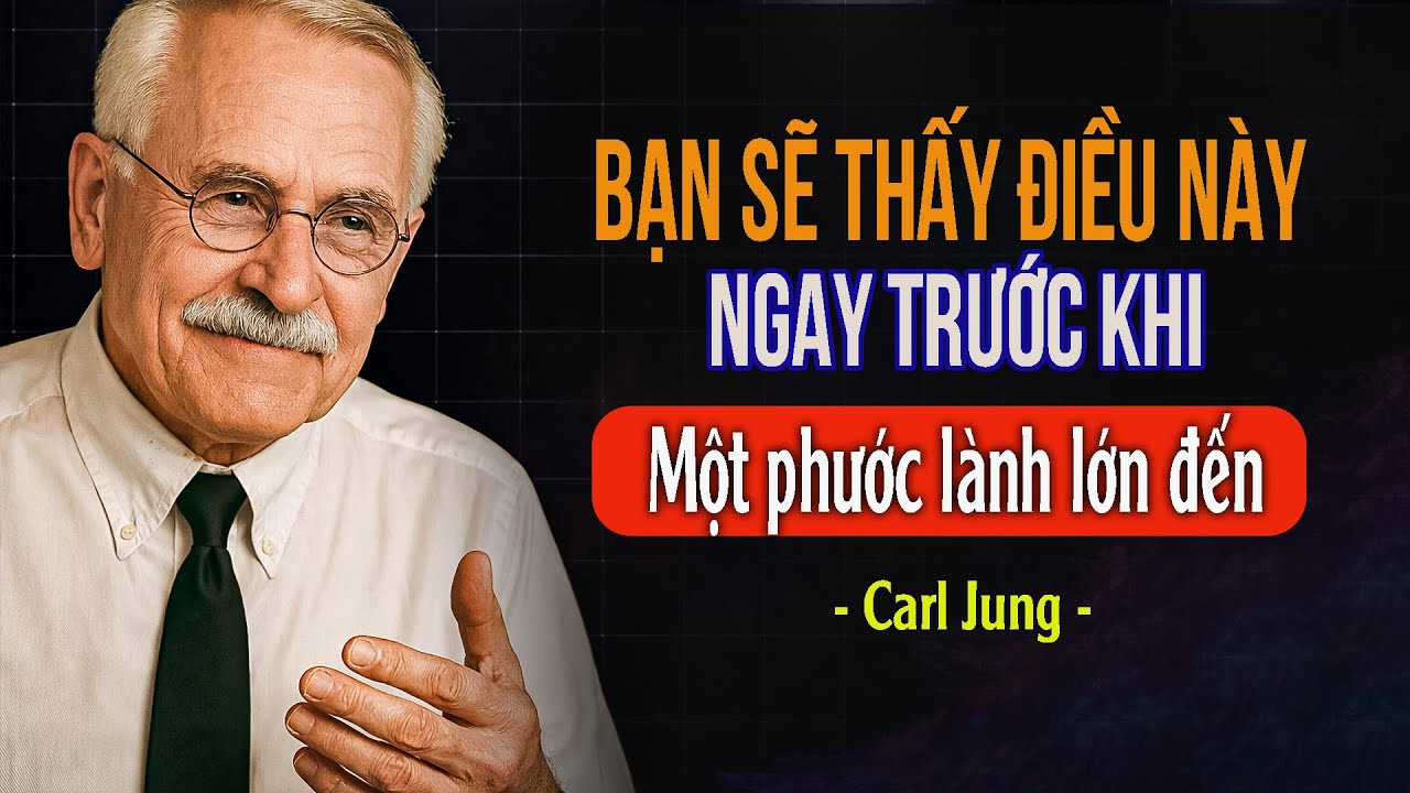 Bạn sẽ thấy điều này ngay trước khi một phước lành lớn đến | Carl Jung