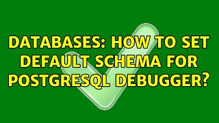 Databases: How to set default schema for PostgreSQL debugger? (2 Solutions!!)
