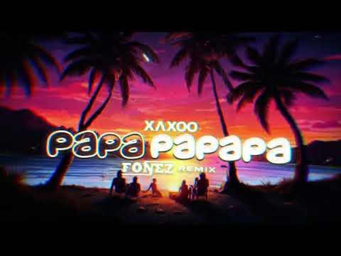 XAXOO PAPA PAPAPA FONEZ REMIX 