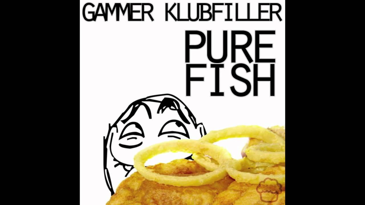 Watch Gammer & Klubfiller - Pure Fish on YouTube Watch Gammer & Klubfiller - Pure Fish on YouTube