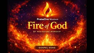 FIRE OF GOD — PraiseOne Worship
