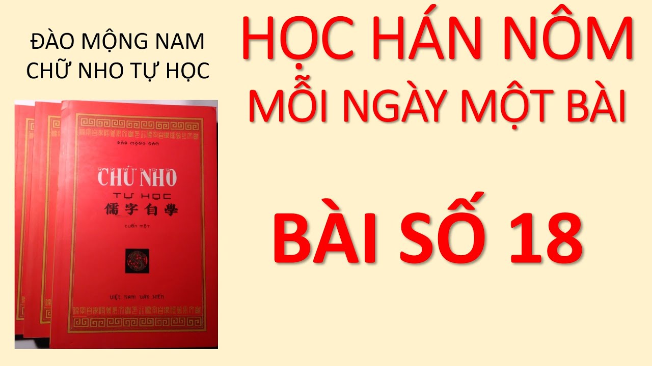 HỌC HÁN NÔM Bài số 18 Chữ nho tự học Đào Mộng Nam