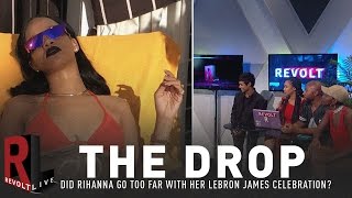 Did Rihanna Go Too Far With Her LeBron James Celebration? | REVOLT Live