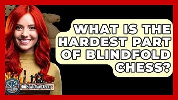 What Is The Hardest Part Of Blindfold Chess? - The Board Game Xpert