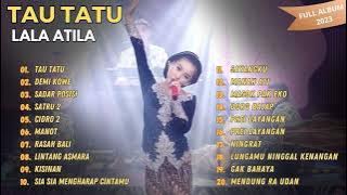 TAU TATU | DEMI KOWE | SADAR POSISI - LALA ATILA | FULL ALBUM DANGDUT CAMPURSARI 2023