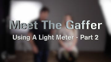 Meet The Gaffer #29: Using A Light Meter - Part 2