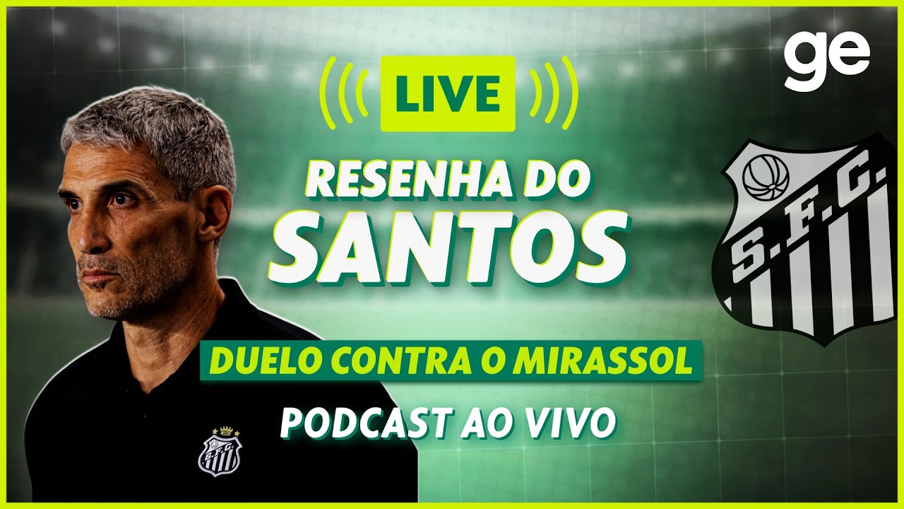 AO VIVO! GE SANTOS ANALISA DUELO CONTRA O MIRASSOL PELO BRASILEIRÃO #podcast | ge.globo