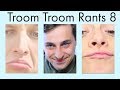 Troom Troom Rants 8 (read description)