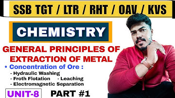General Principles of Extraction of Metals (Part-1) || Concentration of Ore || SSB TGT LTR RHT