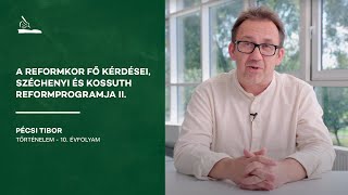 A reformkor fő kérdései, Széchenyi és Kossuth reformprogramja II. | Pécsi Tibor