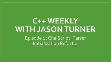 C++ Weekly - Ep 1 ChaiScript_Parser Initialization Refactor