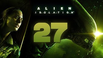 Alien: Isolation Walkthrough Part 27 Gameplay Playthrough Let