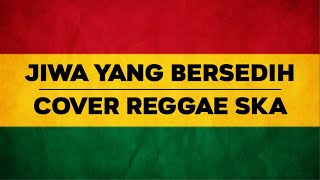 JIWA YANG BERSEDIH - (GHEA INDRAWARI COVER RAGGAE SKA)