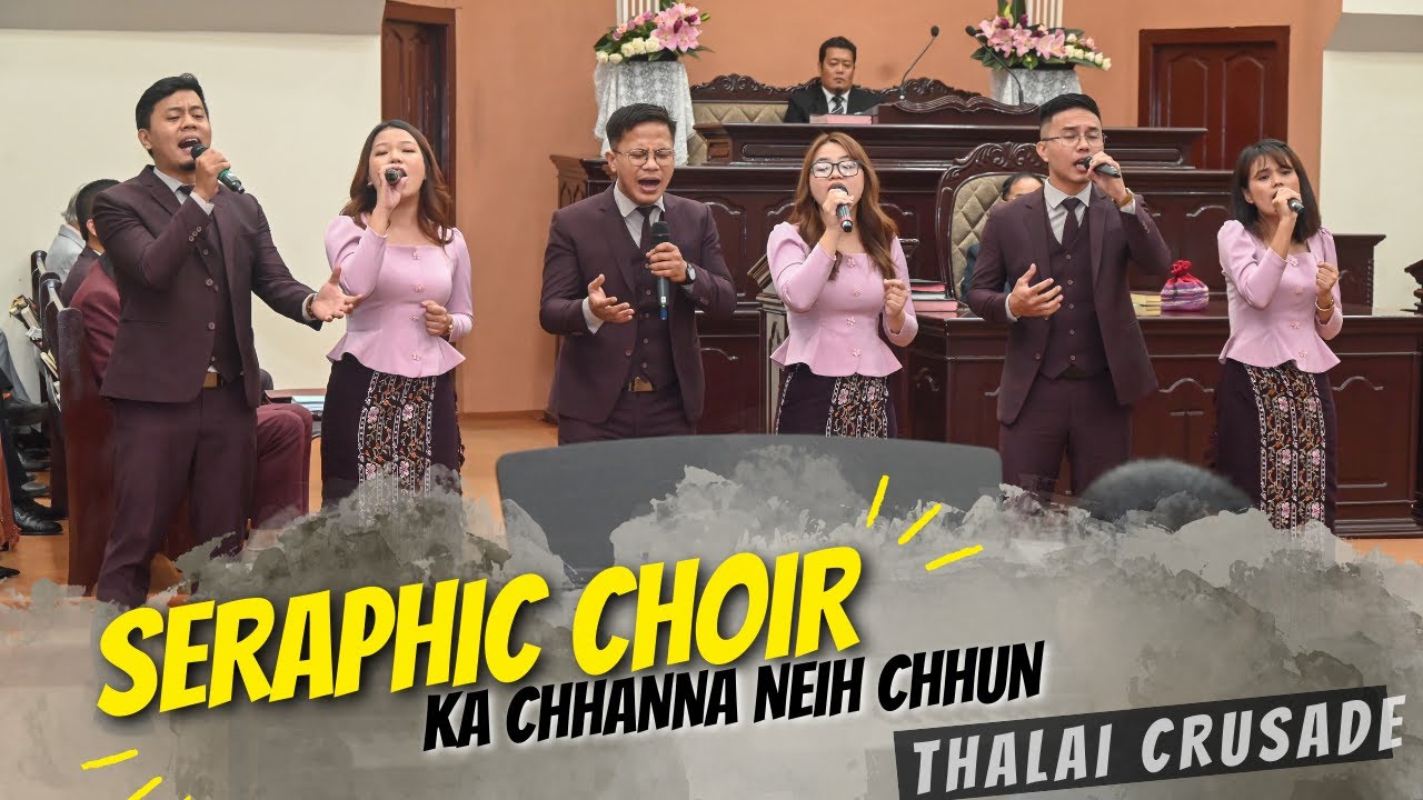 SERAPHIC CHOIR - KA CHHANNA NEIH CHHUN | THALAI CRUSADE | KTP VENGHNUAI BRANCH |