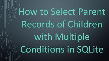 How to Select Parent Records of Children with Multiple Conditions in SQLite