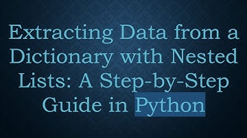 Extracting Data from a Dictionary with Nested Lists: A Step-by-Step Guide in Python