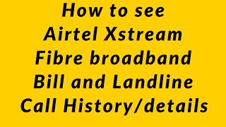 How to see Airtel Xstream Fibre broadband bill and Landline Call History/details  online screenshot 5