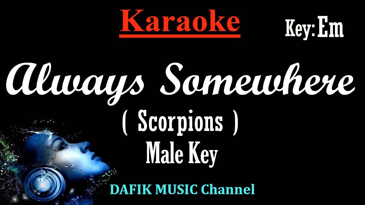 Always Somewhere (Karaoke) Scorpions/ Male Key Em / Low Key Always Somewhere (Karaoke) Scorpions/ Male Key Em / Low Key
