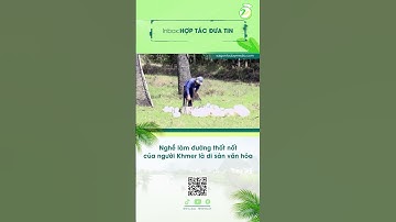 Nhà 2 lúa | Nghề làm đường thốt nốt của người Khmer là di sản văn hóa