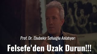 Prof Dr Ebubekir Sofuoğlu Anlatıyorfelsefeden Uzak Durun