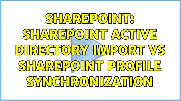 Sharepoint: SharePoint Active Directory Import vs SharePoint Profile Synchronization