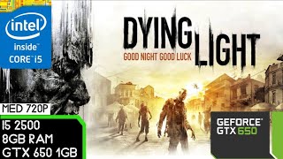 Dying Light 2 Stay Human - GTX 650 1GB DDR5 / Intel Core i5-2500K / 8GB Ram  DDR3 