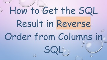 How to Get the SQL Result in Reverse Order from Columns in SQL
