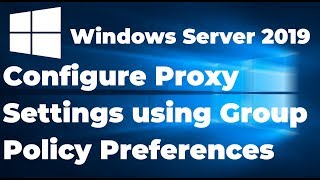 Configure Proxy Settings using Group Policy Preferences | Windows Server 2019 screenshot 5