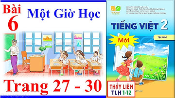 Tiếng Việt Lớp 2 Bài 6 Tuần 3 | Một Giờ Học | Trang 27 - 30 | Kết Nối Tri Thức Mới one hour of class