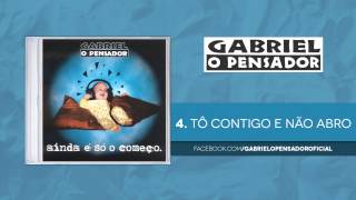 Video thumbnail of "Gabriel o Pensador - To Contigo e Não Abro"