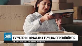 Ev Almak Mı, Kiralamak Mı? Konut Yatırımında Amortisman Süresi 13 Yıla Düştü Telenews Tv