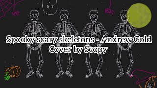 Spooky scary skeletons (cover by Scopy)