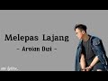 Melepas Lajang | Arvian Dwi | Lirik Lagu 