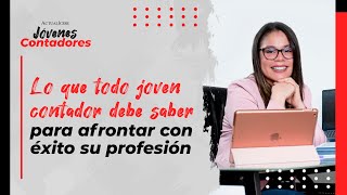 Lo que todo joven contador debe saber para afrontar con éxito su profesión