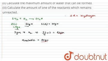 3.0 g of H_(2) react with 29.0 g O_(2) to yield H_(2)O (i) What is the limiting reactant ? (ii) ...