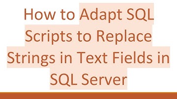How to Adapt SQL Scripts to Replace Strings in Text Fields in SQL Server