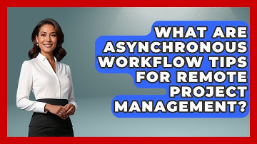 What Are Asynchronous Workflow Tips For Remote Project Management? | Virtual Communication Hub News