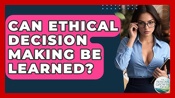 Can Ethical Decision Making Be Learned? - The Personal Growth Path
